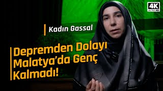 "Şehrimizde Genç Kalmadı!!” DEPREM BÖLGESİNDEKİ KADIN GASSAL