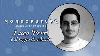 MONDOFUTURO S03E03 - Luca Perri e il sogno di Marte