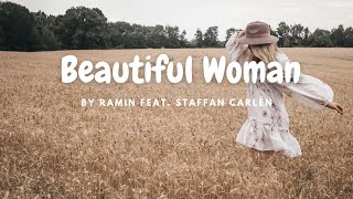 [Lyrics] Beautiful Woman- Ramin Feat. Stefan Carlen ||Beautiful woman.You turn all grey into white