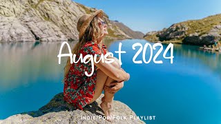 August 2024 🍀 Chill morning songs to start your day | An Indie/Pop/Folk/Acoustic Playlist