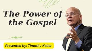 The Power of the Gospel - Timothy Keller Message 2024