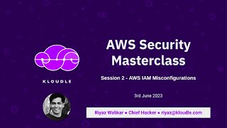 AWS Security Masterclass  - Session 2 [AWS IAM Misconfigurations]