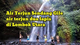 Air Terjun Sendang Gile || Air terjun dua lapis || di desa Senaru, Bayan, Lombok Utara, NTB