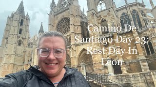 Camino De Santiago Day 23: Rest Day in Leon