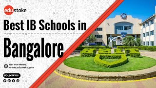 Best IB Schools in Bengaluru | Top IB Schools in Bengaluru | Schools in Bengaluru | Edustoke|