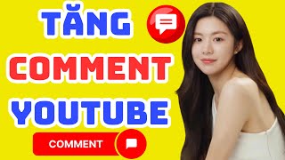 ✅ TĂNG COMMENT YOUTUBE | 5 Phút Lên Ngay, An Toàn, Mới Nhất 2024 | CÁCH TĂNG COMMENT YOUTUBE