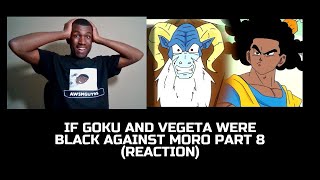 If Goku and Vegeta Were Black Against Moro Part 8 REACTION