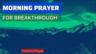 Morning Prayer for Breakthrough: Start Your Day with Powerful Faith!