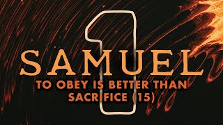 To Obey is Better Than Sacrifice (1 Samuel 15) | Pastor Tyler Warner