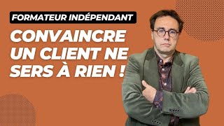 Convaincre un client ne sers à rien