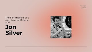 The Filmmaker's Life - Jon Silver - Writer/Producer/Director 06/01/23