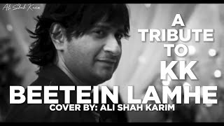 A TRIBUTE TO KK | Cover song | Beetein Lamhe | Ali Shah Karim