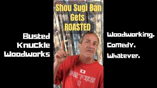 Shou Sugi Ban Gets ROASTED!!!