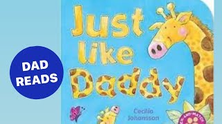 Just Like Daddy - by Cecilia Johansson Dad Reads aloud for kids