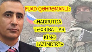 "Hadrutdakı Təxribatın Arxasında Kim Dayanır" - Fuad Qəhrəmanlı