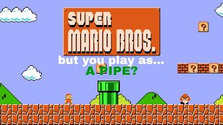 Super Mario Bros but you play as... A PIPE?