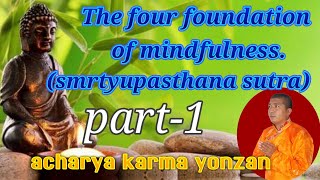 teaching of Smrtyupasthana Sutra.Part 1 by Acharya karma  yonjan.