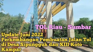 Mengintip Update Terbaru Juni 2022 Pengerjaan Tol Riau - Sumbar