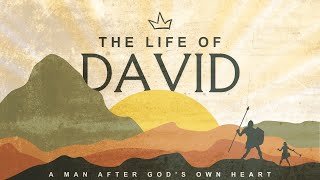 The Life of David:  A Man After God's Own Heart – God is Our Refuge (Psalm 34, 52, 56, 57, 142)