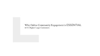 Why Online Community Engagement is Essential | With Higher Logic Customers