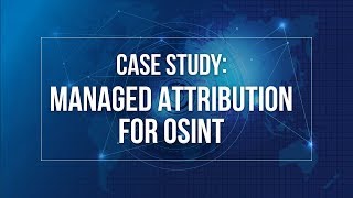 Case Study: Managed Attribution of OSINT