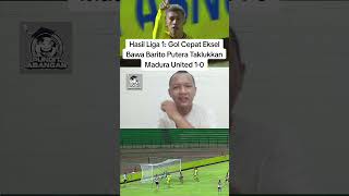 🔥🔥🔥Hot News Update🔥🔥🔥 Hasil Liga 1: Gol Cepat Eksel Bawa Barito Putera Taklukkan Madura United 1-0