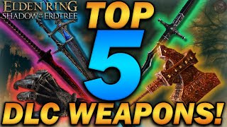 "The TOP 5 BEST WEAPONS in Elden Ring's DLC!" - W/Build Guides