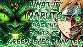 What If Naruto Had The Power Of Green-Eyed Monster