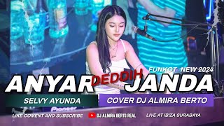 FUNKOT - ANYAR DEDDIH JANDA [SELVY AYUNDA] NEW 2024 | COVER DJ ALMIRA BERTO