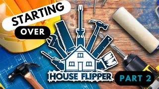 Starting Over: Pt 2....House Flipper 1 #nocommentarygameplay