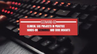 Clinical SAS Projects in Practice: Hands-On Scenarios and Code Insights-Scenario-02