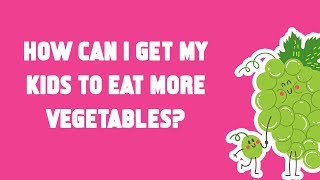 How can I get my kids to eat more vegetables?