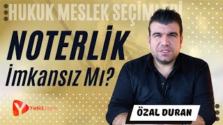 Noterlik İmkansız Mı? / Hukuk Meslek Seçimleri / Özal Duran Anlatıyor...