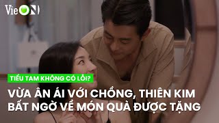 Vừa ân ái mặn nồng với chồng, Thiên Kim phát hiện bí mật về món quà được tặng|Tiểu Tam Không Có Lỗi?