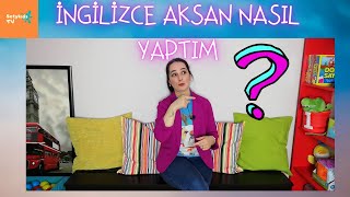 İNGİLİZCE DOĞRU TELAFFUZ & AKSAN EDİNME YOLLARI