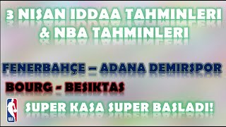 3 Nisan İddaa Tahminleri | NBA Tahminleri | Fenerbahçe-Adana Demirspor | Bourg-Beşiktaş Emlakjet