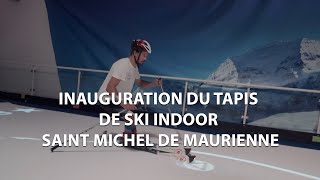 Inauguration du tapis de ski indoor - Saint Michel de Maurienne