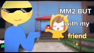 Playing mm2 But with my Friend!