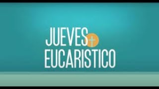 Jueves Eucaristico - Jueves 03 de Octubre de 2024