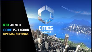 Cities: Skylines II || Intel Core i5 13600k + RTX 4070 TI || Optimial settings 1440p || Windows 11