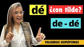 DÉ ¡Con tilde! Cuándo usar DÉ y DE. Verbo dar y preposición. Tilde diacrítica. Homófonas.