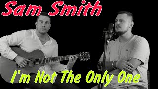 Sam Smith - I'm Not The Only One | Аcoustic Сover