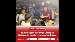 Desitdown News (Muslims join Buddhist, Christian fighters to topple Myanmar’s military)#desitdown