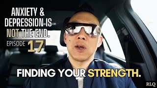 Anxiety and Depression is NOT the End Episode #17 - Finding Your Strength.