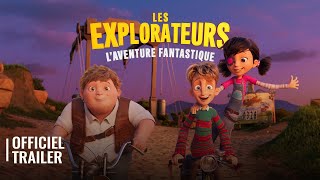 LES EXPLORATEURS : L'AVENTURE FANTASTIQUE  l OFFICIAL TRAILER