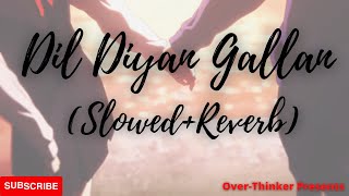 Dil Diyan Gallan -LoFi(Slowed+Reverb)🦋| Atif Aslam | Over-Thinker | Tiger Zinda Hai | YRF |