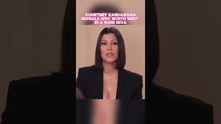 Kourtney Kardashian Reveals Why North West Is a Rude Diva