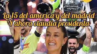 claudia sheinbaum presidenta, la 15 del america y el real madrid.😍🤔⚽️📉🍆