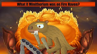 What If Minitherium was on Fire Haven?