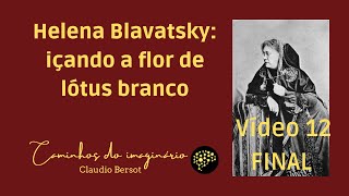 A morte  de Helena Blavatsky - Vídeo 12 (final)